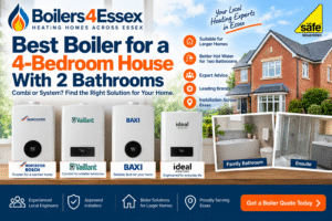 Best boiler for a 4 bedroom house with 2 bathrooms guide from Boilers 4 Essex comparing Worcester Bosch, Vaillant, Baxi and Ideal boilers.